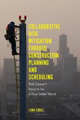 Mitigazione del rischio collaborativa attraverso la pianificazione e la programmazione della costruzione: Il rischio non deve essere una parola di quattro lettere - Collaborative Risk Mitigation Through Construction Planning and Scheduling: Risk Doesn't Have to Be a Four Letter Word