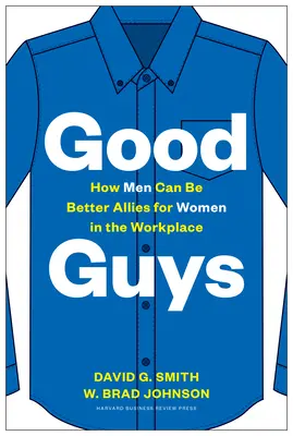 Bravi ragazzi: come gli uomini possono essere migliori alleati delle donne sul posto di lavoro - Good Guys: How Men Can Be Better Allies for Women in the Workplace