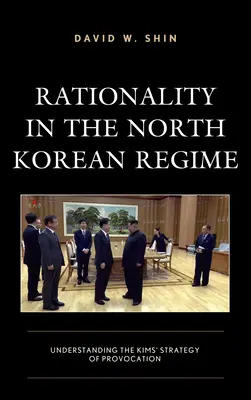 La razionalità nel regime nordcoreano: Capire la strategia di provocazione dei Kim - Rationality in the North Korean Regime: Understanding the Kims' Strategy of Provocation