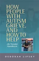 Come le persone con autismo affrontano il lutto e come aiutarle: Un manuale per addetti ai lavori - How People with Autism Grieve, and How to Help: An Insider Handbook