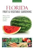 Frutta e verdura in Florida: Piantare, coltivare e raccogliere i migliori prodotti alimentari - Florida Fruit & Vegetable Gardening: Plant, Grow, and Harvest the Best Edibles