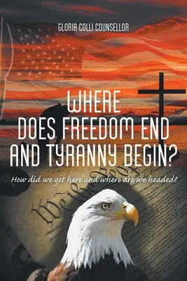 Dove finisce la libertà e inizia la tirannia: come siamo arrivati qui e dove siamo diretti? - Where Does Freedom End and Tyranny Begin?: How did we get here and where are we headed?