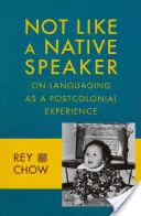 Non come un madrelingua: Il linguaggio come esperienza postcoloniale - Not Like a Native Speaker: On Languaging as a Postcolonial Experience