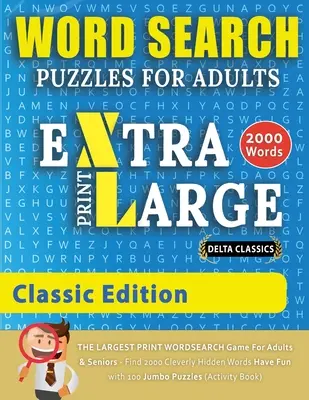 PUZZLE DI RICERCA DI PAROLE A STAMPA EXTRA GRANDE PER ADULTI - EDIZIONE CLASSICA - Delta Classics - Il gioco di ricerca di parole a STAMPA PIÙ GRANDE per adulti e anziani - Trova - WORD SEARCH PUZZLES EXTRA LARGE PRINT FOR ADULTS - CLASSIC EDITION - Delta Classics - The LARGEST PRINT WordSearch Game for Adults And Seniors - Find