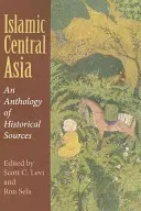 Asia centrale islamica: Antologia di fonti storiche - Islamic Central Asia: An Anthology of Historical Sources