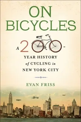 In bicicletta: Una storia di 200 anni di ciclismo a New York City - On Bicycles: A 200-Year History of Cycling in New York City