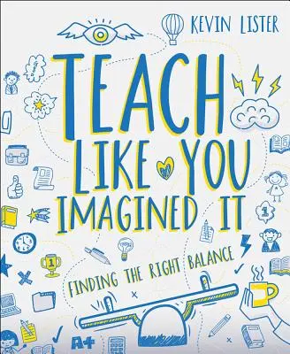 Insegnare come lo avete immaginato: Trovare il giusto equilibrio - Teach Like You Imagined It: Finding the Right Balance
