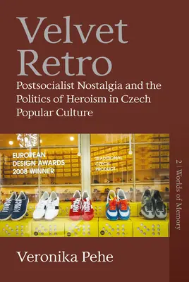Velvet Retro: la nostalgia post-socialista e la politica dell'eroismo nella cultura popolare ceca - Velvet Retro: Postsocialist Nostalgia and the Politics of Heroism in Czech Popular Culture