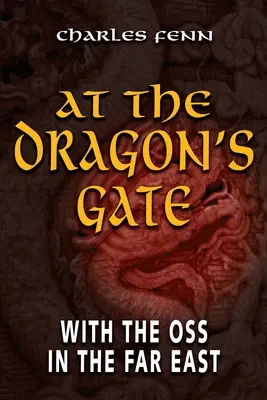 Alla porta del drago: con l'OSS in Estremo Oriente - At the Dragon's Gate: With the OSS in the Far East