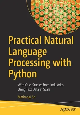 Elaborazione pratica del linguaggio naturale con Python: Con casi di studio di industrie che utilizzano i dati di testo su larga scala - Practical Natural Language Processing with Python: With Case Studies from Industries Using Text Data at Scale