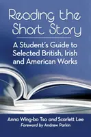 Leggere il racconto breve: Guida dello studente a opere selezionate britanniche, irlandesi e americane - Reading the Short Story: A Student's Guide to Selected British, Irish and American Works