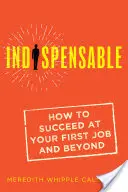 Indispensabile: Come avere successo al primo lavoro e oltre - Indispensable: How to Succeed at Your First Job and Beyond