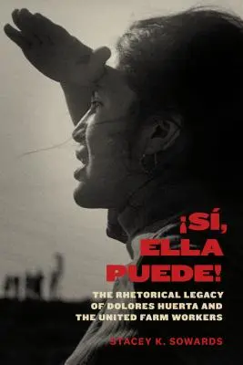 S, Ella Puede! L'eredità retorica di Dolores Huerta e dei lavoratori agricoli uniti - S, Ella Puede!: The Rhetorical Legacy of Dolores Huerta and the United Farm Workers