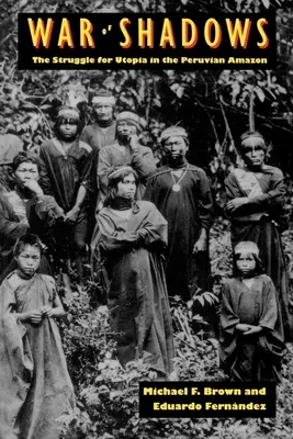 La guerra delle ombre: La lotta per l'utopia nell'Amazzonia peruviana - War of Shadows: The Struggle for Utopia in the Peruvian Amazon
