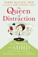 La regina della distrazione: Come le donne con ADHD possono sconfiggere il caos, trovare la concentrazione e ottenere di più - The Queen of Distraction: How Women with ADHD Can Conquer Chaos, Find Focus, and Get More Done