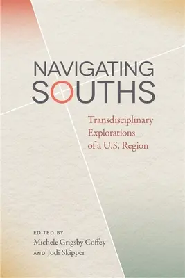 Navigare nel Sud: Esplorazioni transdisciplinari di una regione statunitense - Navigating Souths: Transdisciplinary Explorations of a U.S. Region