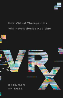 Vrx: Come la terapia virtuale rivoluzionerà la medicina - Vrx: How Virtual Therapeutics Will Revolutionize Medicine