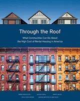 Attraverso il tetto: Cosa possono fare le comunità per affrontare l'alto costo degli alloggi in affitto in America - Through the Roof: What Communities Can Do about the High Cost of Rental Housing in America