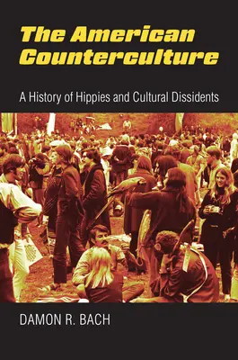 La controcultura americana: Storia degli hippy e dei dissidenti culturali - The American Counterculture: A History of Hippies and Cultural Dissidents