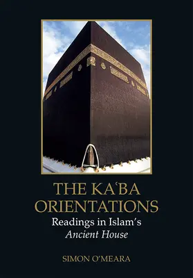 Gli orientamenti della Kaʿba: Letture sull'antica casa dell'Islam - The Kaʿba Orientations: Readings in Islam's Ancient House