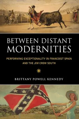 Tra modernità distanti: Performing Exceptionality in Francoist Spain and the Jim Crow South (L'eccezionalità in scena nella Spagna franchista e nel Sud Jim Crow) - Between Distant Modernities: Performing Exceptionality in Francoist Spain and the Jim Crow South