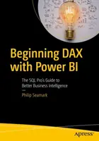 Iniziare Dax con Power Bi: La guida dei professionisti dell'SQL per una migliore Business Intelligence - Beginning Dax with Power Bi: The SQL Pro's Guide to Better Business Intelligence