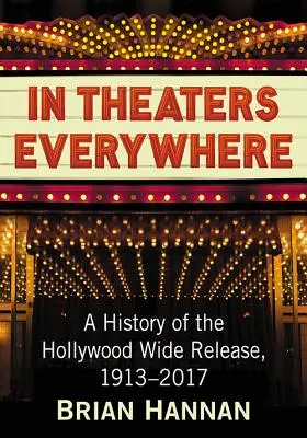Nei cinema di tutto il mondo: Una storia dell'uscita nelle sale di Hollywood, 1913-2017 - In Theaters Everywhere: A History of the Hollywood Wide Release, 1913-2017