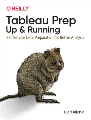 Tableau Prep: in funzione: Preparazione dei dati self-service per un'analisi migliore - Tableau Prep: Up & Running: Self-Service Data Preparation for Better Analysis