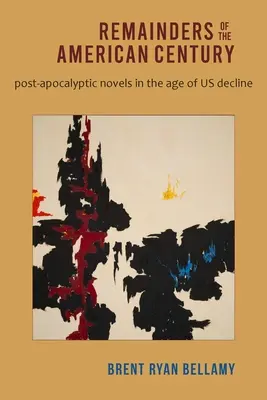 I resti del secolo americano: Romanzi post-apocalittici nell'epoca del nostro declino - Remainders of the American Century: Post-Apocalyptic Novels in the Age of Us Decline