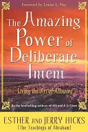 Lo straordinario potere dell'intenzione deliberata: Vivere l'arte di permettere - The Amazing Power of Deliberate Intent: Living the Art of Allowing