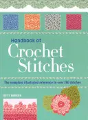 Manuale dei punti all'uncinetto - Il riferimento completo e illustrato a oltre 200 punti - Handbook of Crochet Stitches - The Complete Illustrated Reference to Over 200 Stitches