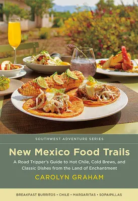 I sentieri del cibo del Nuovo Messico: Guida al Cile caldo, alle birre fredde e ai piatti classici della terra dell'incanto - New Mexico Food Trails: A Road Tripper's Guide to Hot Chile, Cold Brews, and Classic Dishes from the Land of Enchantment