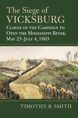 L'assedio di Vicksburg: Climax della campagna per l'apertura del fiume Mississippi, 23 maggio-4 luglio 1863 - The Siege of Vicksburg: Climax of the Campaign to Open the Mississippi River, May 23-July 4, 1863