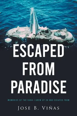 Fuggito dal paradiso: Ricordi della Cuba in cui sono cresciuto e da cui sono fuggito - Escaped from Paradise: Memories of the Cuba I Grew Up in and Escaped from