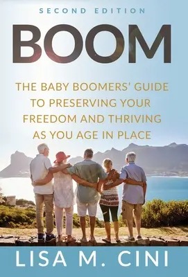 Boom: la guida dei baby boomer per preservare la propria libertà e vivere al meglio la propria vecchiaia in casa - Boom: The Baby Boomers' Guide to Preserving Your Freedom and Thriving as You Age in Place