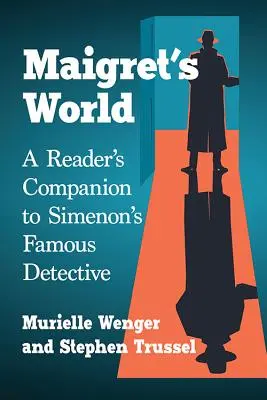 Il mondo di Maigret: Un compagno di lettura per il famoso detective di Simenon - Maigret's World: A Reader's Companion to Simenon's Famous Detective
