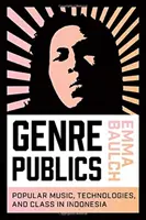 Pubblici di genere: Musica popolare, tecnologie e classi in Indonesia - Genre Publics: Popular Music, Technologies, and Class in Indonesia