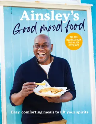 Ainsley's Good Mood Food - Piatti facili e confortanti per risollevare il vostro spirito - Ainsley's Good Mood Food - Easy, comforting meals to lift your spirits