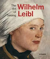 Wilhelm Leibl: L'arte di vedere - Wilhelm Leibl: The Art of Seeing