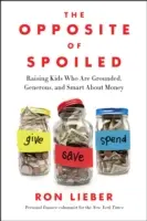 L'opposto del viziato: Crescere bambini che sono radicati, generosi e intelligenti riguardo al denaro - The Opposite of Spoiled: Raising Kids Who Are Grounded, Generous, and Smart about Money