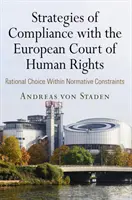 Strategie di conformità alla Corte europea dei diritti dell'uomo: Scelta razionale all'interno di vincoli normativi - Strategies of Compliance with the European Court of Human Rights: Rational Choice Within Normative Constraints