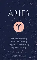 Ariete: L'arte di vivere bene e di trovare la felicità secondo il tuo segno zodiacale - Aries: The Art of Living Well and Finding Happiness According to Your Star Sign