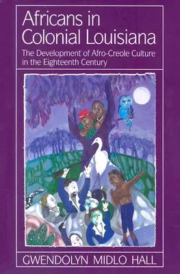 Gli africani nella Louisiana coloniale: Lo sviluppo della cultura afro-creola nel XVIII secolo - Africans in Colonial Louisiana: The Development of Afro-Creole Culture in the Eighteenth-Century