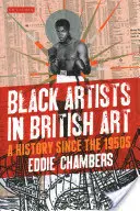 Artisti neri nell'arte britannica: Una storia dagli anni '50 - Black Artists in British Art: A History Since the 1950s