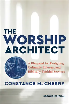 L'architetto del culto: Un progetto per progettare servizi culturalmente rilevanti e biblicamente fedeli - The Worship Architect: A Blueprint for Designing Culturally Relevant and Biblically Faithful Services