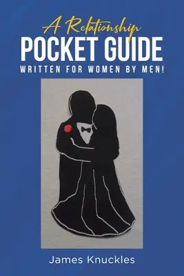 Una guida tascabile alle relazioni scritta per le donne dagli uomini! - A Relationship Pocket Guide Written for Women by Men!