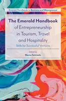 The Emerald Handbook of Entrepreneurship in Tourism, Travel and Hospitality: Competenze per imprese di successo - The Emerald Handbook of Entrepreneurship in Tourism, Travel and Hospitality: Skills for Successful Ventures