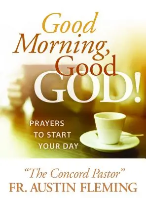 Buongiorno, buon Dio! Preghiere per iniziare la giornata - Good Morning, Good God! Prayers to Start Your Day