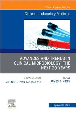 Progressi e tendenze della microbiologia clinica: The Next 20 Years, an Issue of the Clinics in Laboratory Medicine, 39 - Advances and Trends in Clinical Microbiology: The Next 20 Years, an Issue of the Clinics in Laboratory Medicine, 39