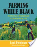 Coltivare da neri: La guida pratica della Soul Fire Farm per la liberazione sulla terra - Farming While Black: Soul Fire Farm's Practical Guide to Liberation on the Land